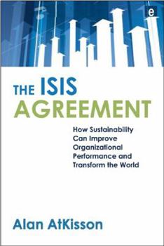 Hardcover The ISIS Agreement: How Sustainability Can Improve Organizational Performance and Transform the World Book