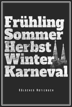 Frühling Sommer Herbst Winter Karneval - Kölsches Notizbuch: Köln Karneval Notizbuch Op Kölsch Planer Tagebuch (Liniert, 15 x 23 cm, 120 Linierte ... Für Kölner Jecke Am Dom (German Edition)