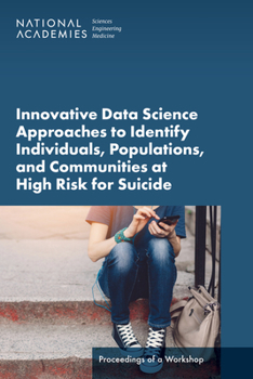 Paperback Innovative Data Science Approaches to Identify Individuals, Populations, and Communities at High Risk for Suicide: Proceedings of a Workshop Book