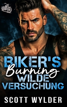 Biker's Burning Wilde Versuchung: Eine Biker-Romanze: Gegensätze ziehen sich an – Roadtrip (Biker's Burning Weakness-Reihe) (German Edition)