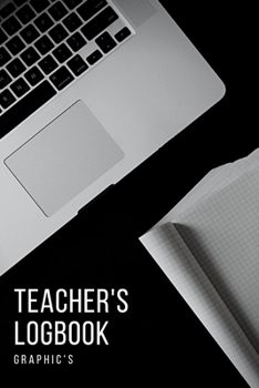 TEACHER'S LOGBOOK: Courses - Classroom - Students - Planner - Organizer - 100 pages - write in - lined pages