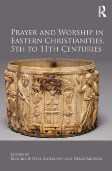 Hardcover Prayer and Worship in Eastern Christianities, 5th to 11th Centuries Book