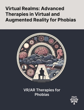 Paperback Virtual Realms: Advanced Therapies in Virtual and Augmented Reality for Phobias Book
