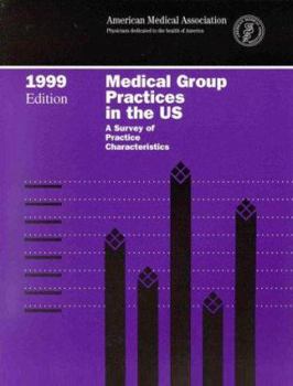 Medical Group Practices in the Us: A Survey of Practice Characteristics 1999