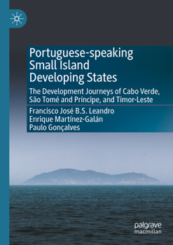 Portuguese-Speaking Small Island Developing States: The Development Journeys of Cabo Verde, São Tomé and Príncipe, and Timor-Leste