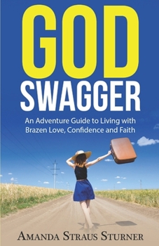 Paperback God Swagger: An Adventure Guide to Living with Brazen Love, Confidence and Faith Book