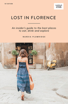 Paperback Lost in Florence: An Insider's Guide to the Best Places to Eat, Drink and Explore Book