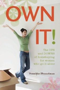 Paperback Own It!: The Ups and Downs of Homebuying for Women Who Go It Alone Book