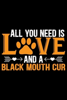 All You Need Is Love and a Black Mouth Cur: Cool Black Mouth Cur Dog Journal Notebook - Black Mouth Cur Puppy Lover Gifts – Funny Black Mouth Cur Dog ... Mouth Cur Owner Gifts. 6 x 9 in 120 pages