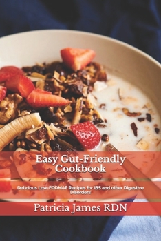Paperback Easy Gut-Friendly Cookbook: Delicious Low-FODMAP Recipes for IBS and other Digestive Disorders Book