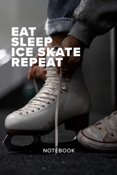 Paperback Eat Sleep Ice Skate Repeat Notebook: Ice Skater's Blank Lined Gift Journal For Writing Book