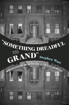 Hardcover "something Dreadful and Grand": American Literature and the Irish-Jewish Unconscious Book