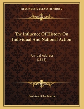 Paperback The Influence Of History On Individual And National Action: Annual Address (1863) Book