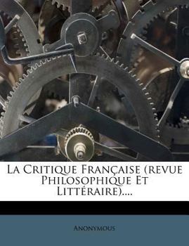 Paperback La Critique Francaise (Revue Philosophique Et Litteraire).... [French] Book