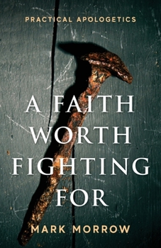 Paperback A Faith Worth Fighting For: Practical Apologetics Book