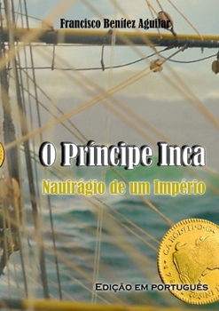 Paperback O Príncipe Inca, Naufrágio de um Império [Portuguese] Book