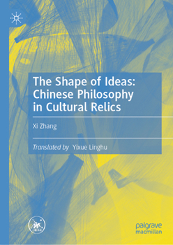 Hardcover The Shapes of Ideas: Chinese Philosophy in Cultural Relics Book