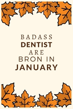 Paperback Badass Dentist Are Born in January: Blank Line Notebook journal for Dentist, Dental School Students-Best gift for dentist, men or women. Book