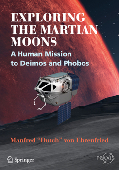 Paperback Exploring the Martian Moons: A Human Mission to Deimos and Phobos Book