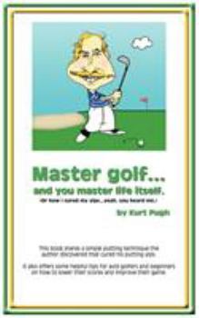 Paperback Master Golf...and You Master Life Itself: (or How I Cured my Yips...Yeah, You Heard Me) Book