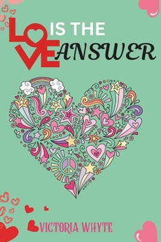 Paperback Love is the Answer: A Practical Guide to Loving Others and Yourself Book