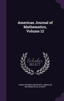 Hardcover American Journal of Mathematics, Volume 12 Book