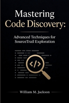 Paperback Mastering Code Discovery: Advanced Techniques for SourceTrail Exploration Book