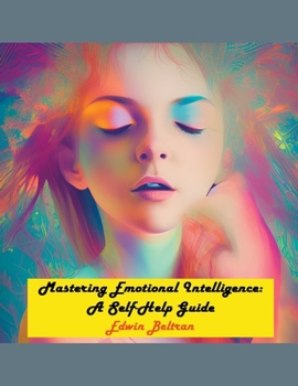 Paperback Mastering Emotional Intelligence: A Self-Help Guide Book