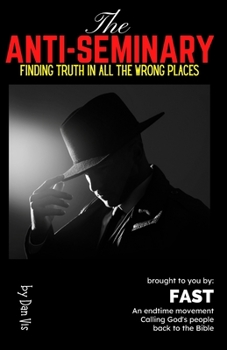 Paperback The Anti-Seminary: Finding Truth in all the Wrong Places Book