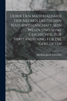 Paperback Ueber den Materialismus der neuren deutschen Naturwissenschaft, sein Wesen und seine Geschichte. Zur Verständigung für die Gebildeten [German] Book