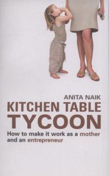 Paperback Kitchen Table Tycoon: How to Make It Work as a Mother and an Entrepreneur Book