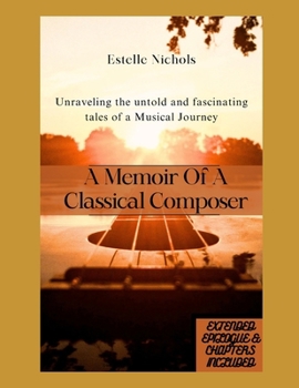 Paperback A Memoir Of A Classical Composer: A gripping, inspiring, powerful, unforgettable, untold, thrilling, fascinating, beautiful, unusual, remarkable, true Book