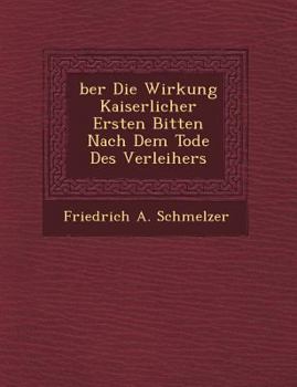 Paperback Ber Die Wirkung Kaiserlicher Ersten Bitten Nach Dem Tode Des Verleihers Book