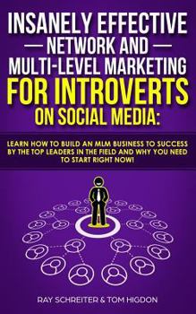 Paperback Insanely Effective Network And Multi-Level Marketing For Introverts On Social Media: : Learn How to Build an MLM Business to Success by the Top Leader Book