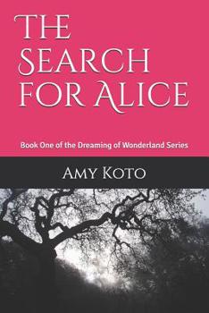 Paperback The Search for Alice: Book One of the Dreaming of Wonderland Series Book