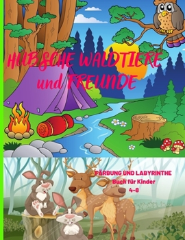 Paperback Hübsche Waldtiere Und Freunde: FÄRBUNG UND LABYRINTHE Buch für Kinder 4-8 [German] Book