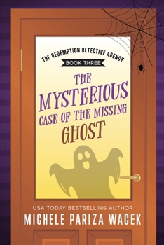 The Mysterious Case of the Missing Ghost (The Redemption Detective Agency)