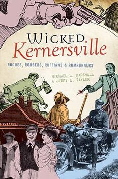 Paperback Wicked Kernersville: Rogues, Robbers, Ruffians & Rumrunners Book