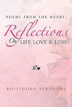 Paperback Poems from the Heart: Reflections on Life Love & Loss: Poems from the Heart: Book