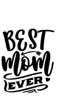 Paperback Best Mom Ever: Portable Notebook: 6" x 9" Notebook With A Graphic Cover Quote or Saying for Moms: Awesome gift idea for Mothers, Mom, Book