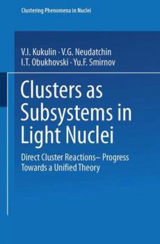 Paperback Clusters as Subsystems in Light Nuclei: Direct Cluster Reactions -- Progress Towards a Unified Theory [German] Book
