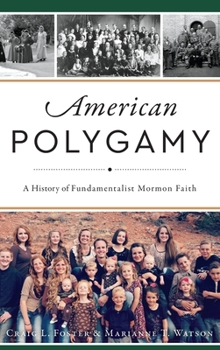 Hardcover American Polygamy: A History of Fundamentalist Mormon Faith Book