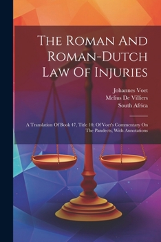 Paperback The Roman And Roman-dutch Law Of Injuries: A Translation Of Book 47, Title 10, Of Voet's Commentary On The Pandects, With Annotations Book