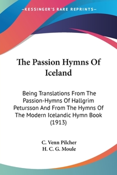 Paperback The Passion Hymns Of Iceland: Being Translations From The Passion-Hymns Of Hallgrim Petursson And From The Hymns Of The Modern Icelandic Hymn Book ( Book