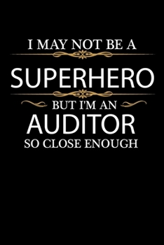I May not be a Superhero but I'm an Auditor so close enough Graduation Journal 6 x 9 120 pages Graduate notebook: Funny Careers Graduation Notebook