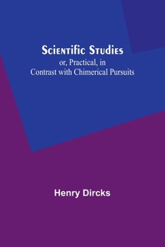 Paperback Scientific Studies; or, Practical, in Contrast with Chimerical Pursuits Book