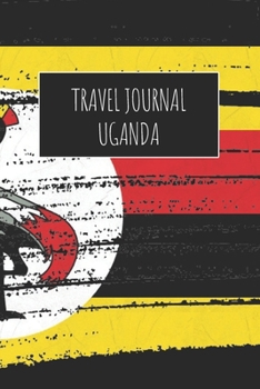 Travel Journal Uganda: 6x9 Travel Notebook or Diary with prompts, Checklists and Bucketlists perfect gift for your Trip to Uganda for every Traveler