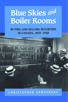 Paperback Blue Skies and Boiler Rooms: Buying and Selling Securities in Canada, 1870-1940 Book