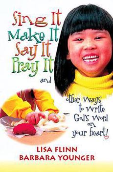 Paperback Sing It, Make It, Say It, Pray It: And Other Ways to Write God's Word on Your Heart! Book