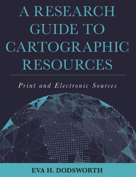 Hardcover A Research Guide to Cartographic Resources: Print and Electronic Sources Book